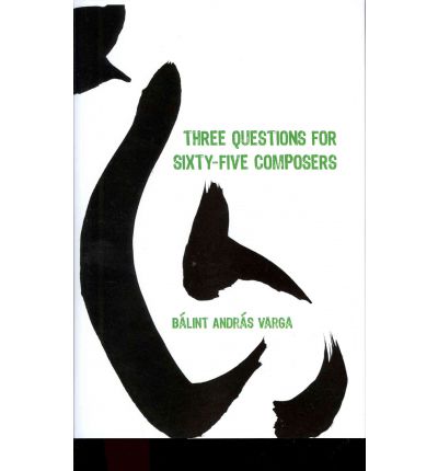 Cover for Balint Andras Varga · Three Questions for Sixty-Five Composers - Eastman Studies in Music (Hardcover Book) (2011)