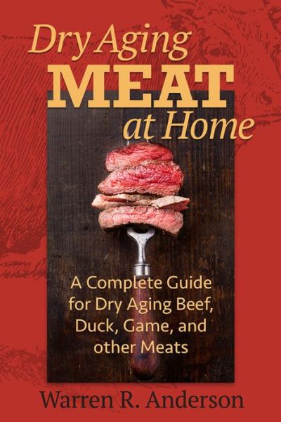 Cover for Warren R. Anderson · Dry Aging Meat at Home: A Complete Guide for Dry Aging Beef, Duck, Game, and Other Meat (Paperback Book) (2016)