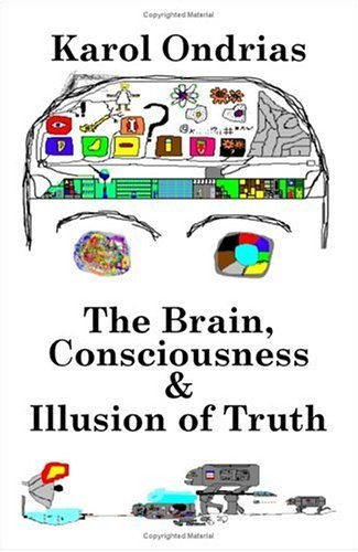 Cover for Karol Ondrias · The Brain, Consciousness &amp; Illusion of Truth (Pocketbok) (1999)