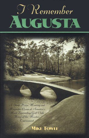 Cover for Mike Towle · I Remember Augusta: A Stroll Down Memory and Magnolia Lane of America's Most: Fascinating Golf Club, Home of the Master's Tournament (Hardcover Book) (2000)