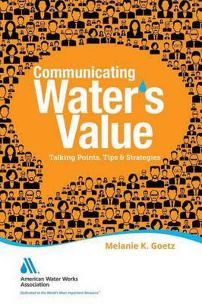 Cover for Melanie Goetz · Communicating Water's Value: Talking Points, Tips &amp; Strategies (Paperback Book) (2014)