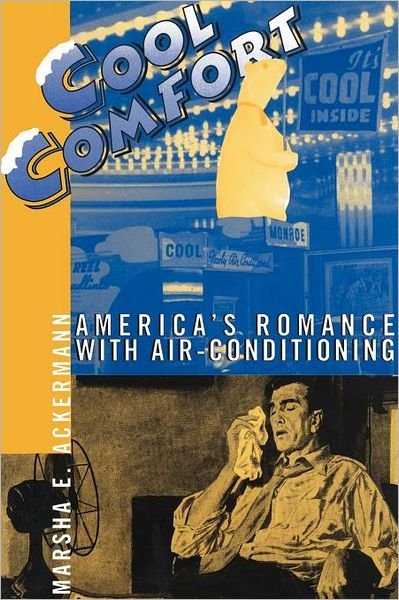 Cover for Ackermann, Marsha (Marsha Ackermann) · Cool Comfort: America'S Romance with Air-Conditioning (Paperback Book) [Reprint edition] (2010)