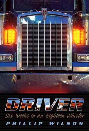 Cover for Phillip Wilson · Driver: Six Weeks in an Eighteen-Wheeler (MISC) (2005)