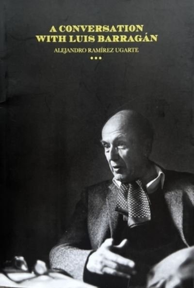 Cover for Alejandro Ramirez Ugarte · A Conversation with Luis Barragan (Paperback Book) (2024)