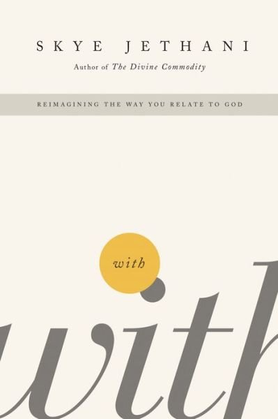 With: Reimagining the Way You Relate to God - Skye Jethani - Books - Thomas Nelson Publishers - 9781595553799 - July 27, 2011
