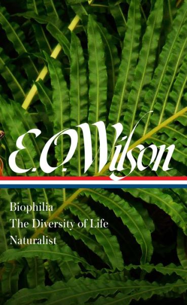 Cover for Edward O. Wilson · E. O. Wilson: Biophilia, The Diversity of Life, Naturalist (LOA #340) (Gebundenes Buch) (2021)