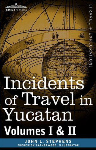 Incidents of Travel in Yucatan, Vols. I and II - John Lloyd Stephens - Books - Cosimo Classics - 9781605203799 - November 1, 2008