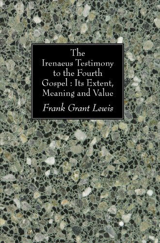 Cover for Frank Grant Lewis · The Irenaeus Testimony to the Fourth Gospel: Its Extent, Meaning and Value: (Paperback Book) (2008)