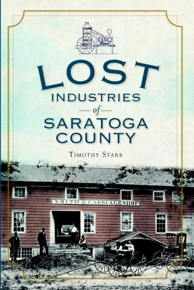 Cover for Timothy Starr · Lost Industries of Saratoga County (Paperback Book) (2010)