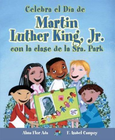 Cover for Alma Flor Ada · Celebra El Dia de Martin Luther King, Jr. Con La Clase de La Sra. Park (Paperback Book) (2016)