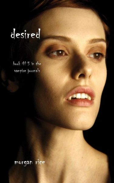 Cover for Morgan Rice · Desired (Book #5 in the Vampire Journals) (Paperback Book) (2016)