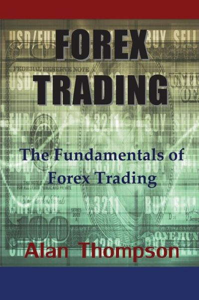 Cover for Alan Thompson · Forex Trading: the Fundamentals of Forex Trading (Taschenbuch) (2014)