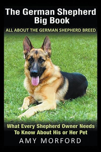 Cover for Amy Morford · The German Shepherd Big Book: All About the German Shepherd Breed: What Every Shepherd Owner Needs to Know About His or Her Pet (Paperback Book) (2014)