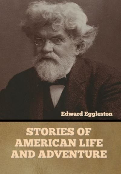 Cover for Edward Eggleston · Stories of American Life and Adventure (Gebundenes Buch) (2022)