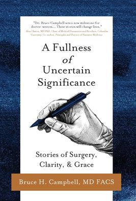 Cover for Bruce H Campbell · A Fullness of Uncertain Significance: Stories of Surgery, Clarity, &amp; Grace (Hardcover Book) (2021)