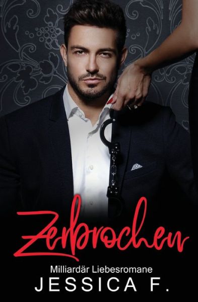 Cover for Jessica F · Zerbrochen: Milliardar Liebesromane (Taschenbuch) (2020)