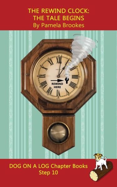 The Rewind Clock. The Tale Begins Chapter Book: Sound-Out Phonics Books Help Developing Readers, including Students with Dyslexia, Learn to Read (Step 10 in a Systematic Series of Decodable Books) - Dog on a Log Chapter Books - Pamela Brookes - Books - Dog on a Log Books - 9781648310799 - October 24, 2021