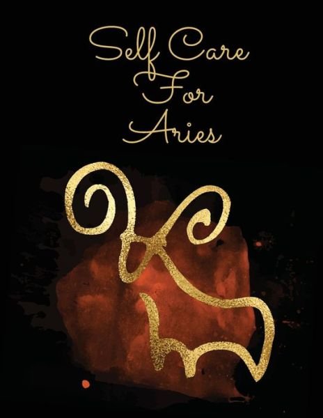 Self Care For Aries: For Adults - For Autism Moms - For Nurses - Moms - Teachers - Teens - Women - With Prompts - Day and Night - Self Love Gift - Patricia Larson - Livros - Patricia Larson - 9781649300799 - 28 de maio de 2020