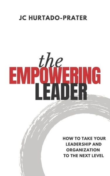 The Empowering Leader - Jc Hurtado-Prater - Livres - Independently Published - 9781653567799 - 31 décembre 2019