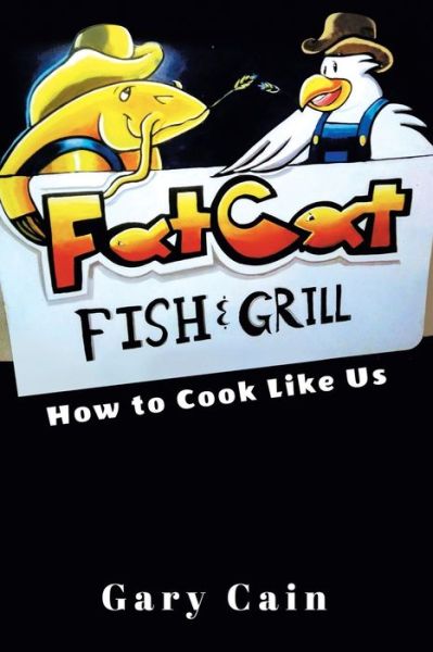 Cover for Gary Cain · Fat Cat Fish &amp; Grill: How to Cook Like Us (Paperback Book) (2021)