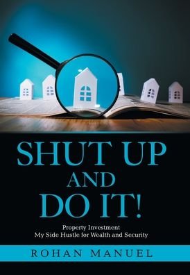 Cover for Rohan Manuel · Shut up and Do It!: Property Investment (Gebundenes Buch) (2021)