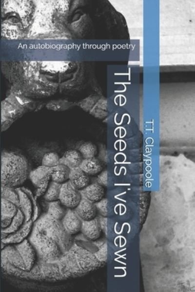 Cover for T T Claypoole · The Seeds I've Sewn (Paperback Bog) (2019)