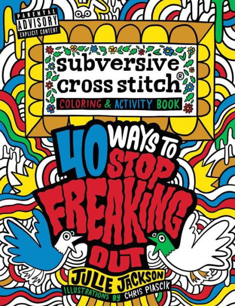 Subversive Cross Stitch Coloring and Activity Book: 40 Ways to Stop Freaking Out - Julie Jackson - Książki - Weldon Owen - 9781681881799 - 18 kwietnia 2017