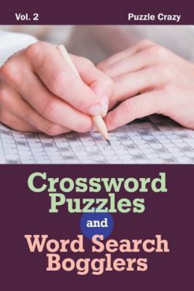 Crossword Puzzles And Word Search Bogglers Vol. 2 - Puzzle Crazy - Książki - Puzzle Crazy - 9781683056799 - 1 kwietnia 2016