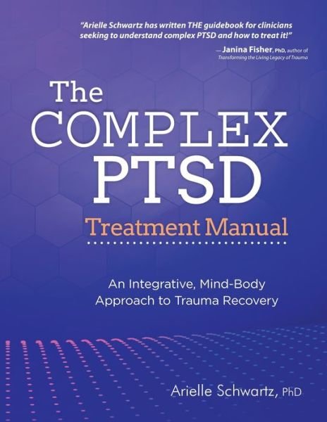 Cover for Schwartz Arielle Schwartz · The Complex PTSD Treatment Manual: An Integrative, Mind-Body Approach to Trauma Recovery (Taschenbuch) (2021)