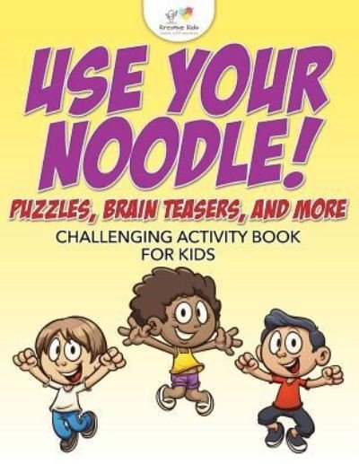 Cover for Kreative Kids · Use Your Noodle! Puzzles, Brain Teasers, and More (Paperback Bog) (2016)