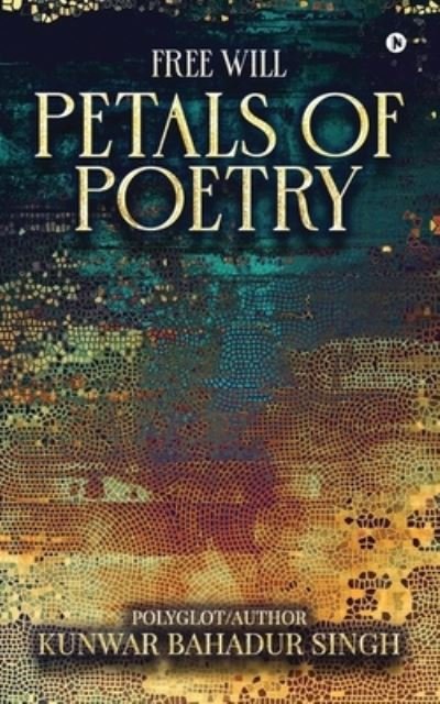 Cover for Kunwar Bahadur Singh · Free Will Petals of Poetry (Paperback Bog) (2021)