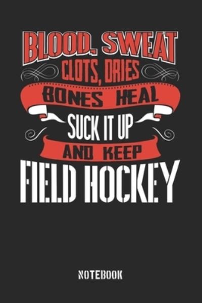 Cover for Anfrato Designs · Blood clots sweat dries bones heal. Suck it up and keep Field Hockey (Paperback Book) (2019)