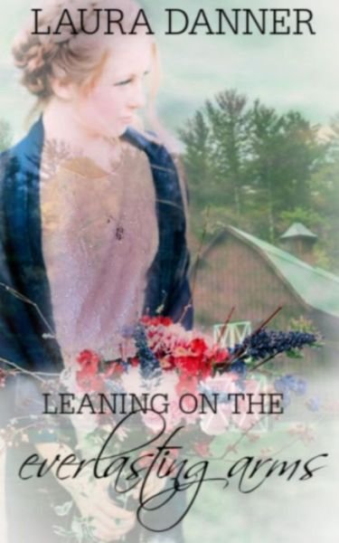 Laura Danner · Leaning On the Everlasting Arms (Paperback Book) (2019)