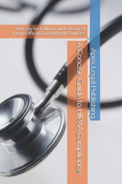 Cover for Apex Legal Publishing · A Concise Guide to HIPAA Compliance (Pocketbok) (2020)
