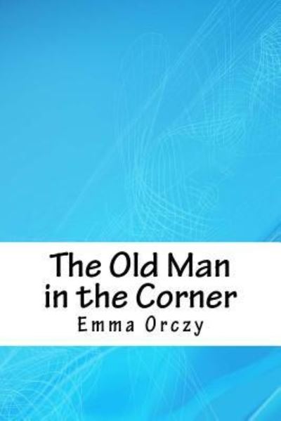 Cover for Emma Orczy · The Old Man in the Corner (Paperback Book) (2018)