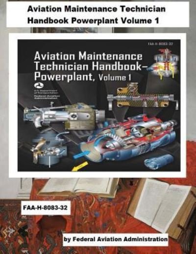 Cover for Federal Aviation Administration · Aviation Maintenance Technician Handbook Powerplant Volume 1 (FAA-H-8083-32) (Paperback Book) (2018)