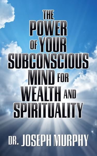 Cover for Dr. Joseph Murphy · The Power of Your Subconscious Mind for Wealth and Spirituality (Taschenbuch) (2019)