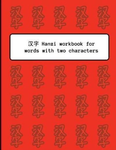 Hanzi workbook for words with two characters - Whita Design - Kirjat - Createspace Independent Publishing Platf - 9781726489799 - maanantai 3. syyskuuta 2018