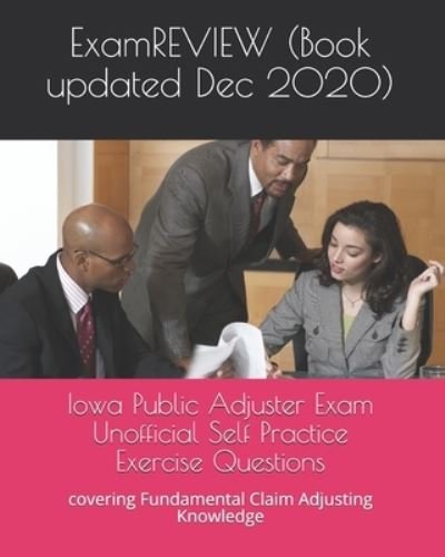 Iowa Public Adjuster Exam Unofficial Self Practice Exercise Questions - Examreview - Libros - Createspace Independent Publishing Platf - 9781727073799 - 5 de septiembre de 2018