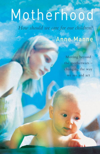 Cover for Anne Manne · Motherhood: How Should We Care for Our Children? (Paperback Book) (2005)