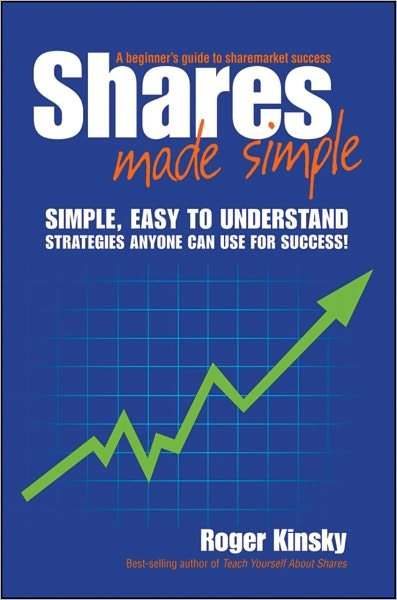 Cover for Roger Kinsky · Shares Made Simple: a Beginners Guide to Sharemarket Success (Paperback Book) (2010)