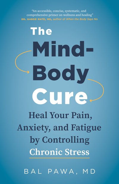 Cover for Bal Pawa · The Mind-Body Cure: Heal Your Pain, Anxiety, and Fatigue by Controlling Chronic Stress (Paperback Bog) (2020)