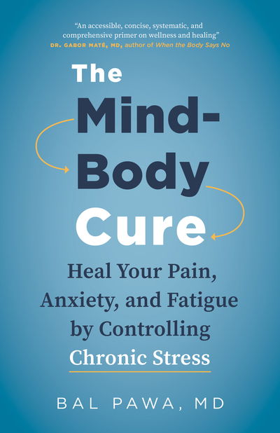 Cover for Dr. Bal Pawa · The Mind-Body Cure: Heal Your Pain, Anxiety, and Fatigue by Controlling Chronic Stress (Pocketbok) (2020)