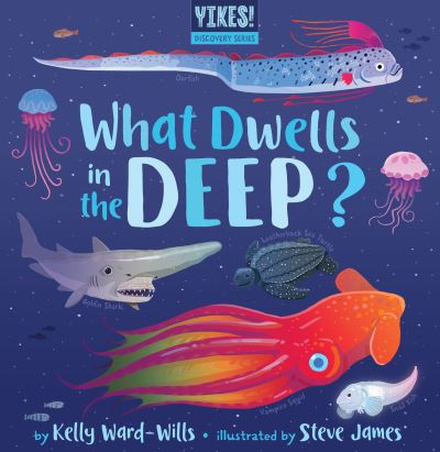 Cover for Kelly Ward-Wills · What Dwells in the Deep? - Yikes! Discovery Series (Board book) (2022)