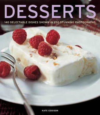 Desserts: 140 Delectable Dishes Shown in 250 Stunning Photographs - Kate Eddison - Books - Anness Publishing - 9781780191799 - September 16, 2012