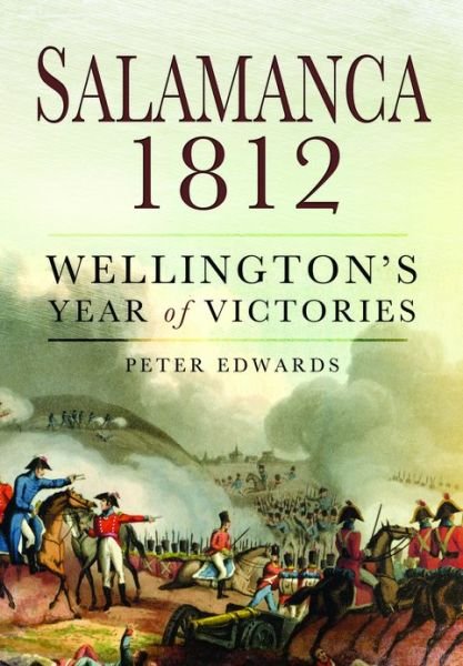 Cover for Peter Edwards · Salamanca 1812: Wellington's Year of Victories (Hardcover bog) (2013)