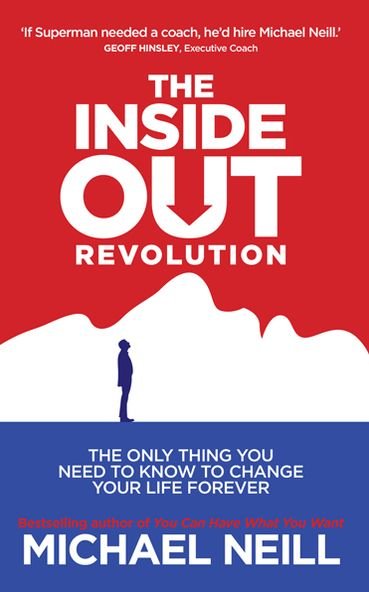 The Inside-Out Revolution: The Only Thing You Need to Know to Change Your Life Forever - Michael Neill - Bøker - Hay House UK Ltd - 9781781800799 - 6. mai 2013