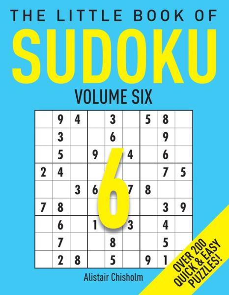 The Little Book of Sudoku 6 - Alastair Chisholm - Książki - Michael O'Mara Books Ltd - 9781782436799 - 14 kwietnia 2016