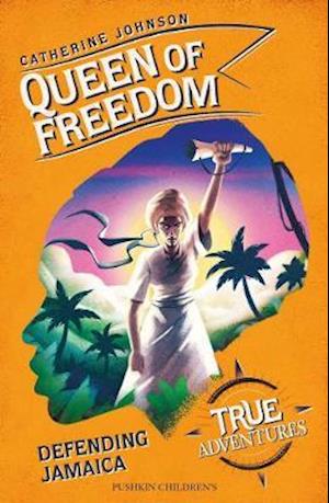 Cover for Johnson, Catherine (Author) · Queen of Freedom: Defending Jamaica - True Adventures (Paperback Book) (2020)