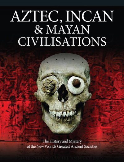 Cover for Martin J Dougherty · The Aztec, Inca and Maya Empires: The Illustrated History of the Ancient Peoples of Mesoamerica &amp; South America - Histories (Hardcover Book) (2018)